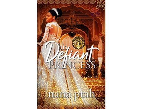 Livro His Defiant Princess Royal House of Saene de Nana Prah (Inglês)