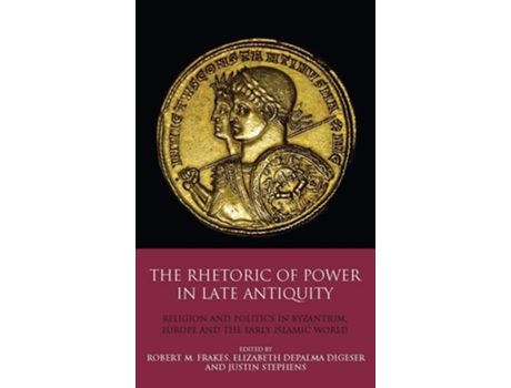 Livro The Rhetoric Of Power In Late Antiquity De Elizabeth Depalma Digeser, Robert M Frakes Et Al. (inglês - Capa Dura)