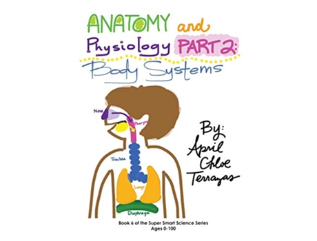 Livro Anatomy Physiology Part 2 Body Systems Super Smart Science de April Chloe Terrazas (Inglês)