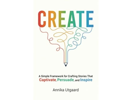 Livro Create A Simple Framework for Crafting Stories That Captivate Persuade and Inspire de Annika Utgaard (Inglês)