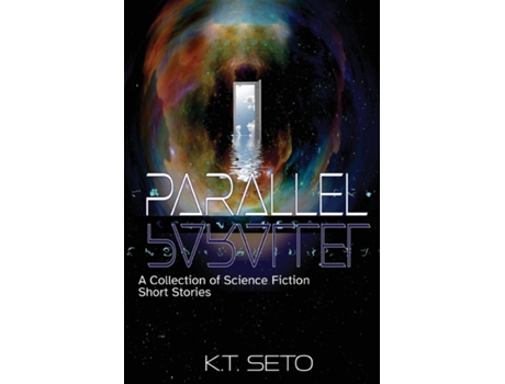 Livro Parallel A Collection Of Science Fiction Short Stories De Kt Seto (inglês)