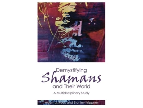 Livro Demystifying Shamans and their World de Adam J Rock e Stanley Krippner (Inglês)