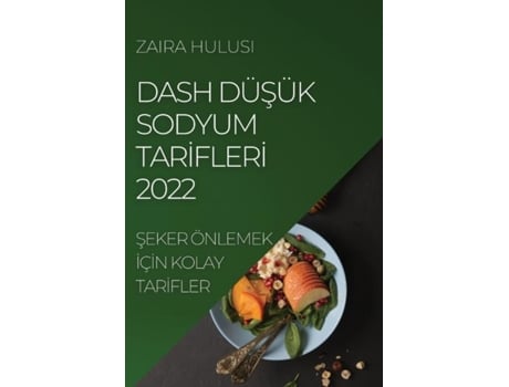 Livro Dash Düsük Sodyum Tari?fleri? 2022 Seker Önlemek I?çi?n Kolay Tari?fler De Zaira Hulusi (inglês)