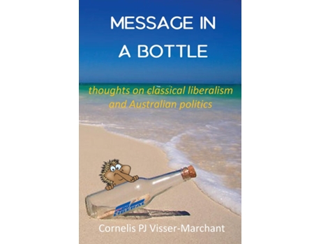 Livro Message In A Bottle Thoughts On Classical Liberalism And Australian Politics De Visser-marchant, Cornelis Et Al. (inglês)