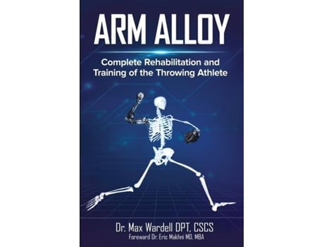 Livro Arm Alloy Complete Rehabilitation and Training of the Throwing Athlete de Max Wardell (Inglês)