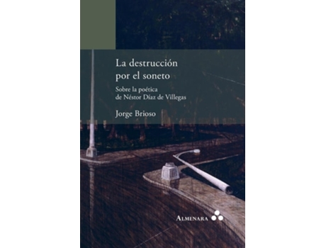 Livro La destrucción por el soneto. Sobre la poética de Néstor Díaz de Villegas de Jorge Brioso (Espanhol)