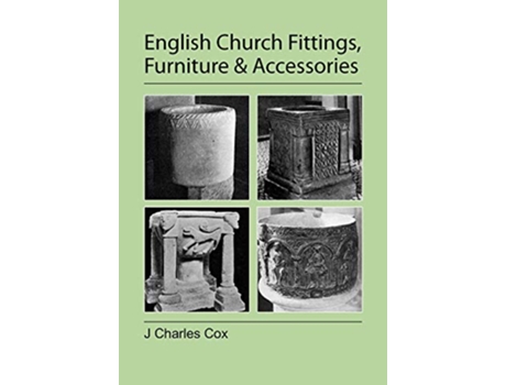 Livro English Church Fittings Furniture and Accessories de J Charles Cox (Inglês)