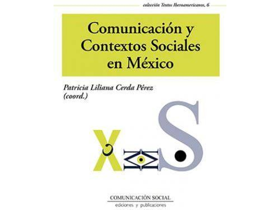 Livro Comunicación y contextos sociales en México investigaciones y reflexiones de Patricia Liliana Cerda Perez (Espanhol)