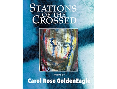 Livro Stations of the Crossed de Carol Rose Goldeneagle (Inglês)
