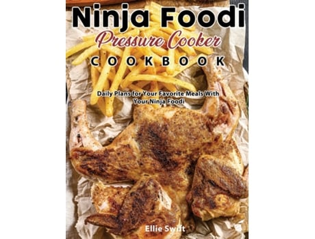 Livro Ninja Foodi Pressure Cooker Cookbook Daily Plans For Your Favorite Meals With Your Ninja Foodi De Ellie Swift (inglês)