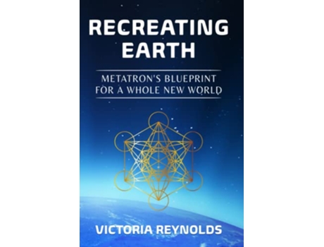 Livro Recreating Earth Metatrons Blueprint for a Whole New World de Victoria Reynolds (Inglês)