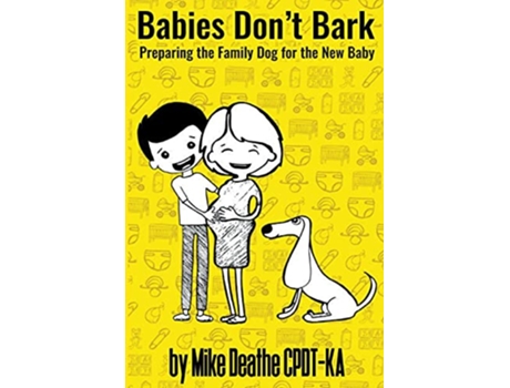Livro Babies Dont Bark Preparing The Family Dog For The New Baby de Mike CpdtKa Deathe (Inglês)