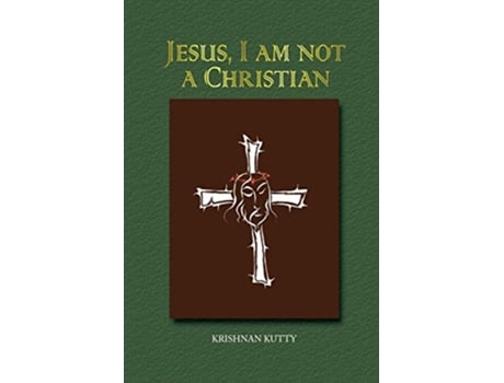 Livro Jesus I am not a Christian Lectures and Essays de Krishnan Kutty (Inglês)