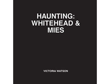 Livro Haunting Whitehead Mies de Victoria Watson (Inglês)