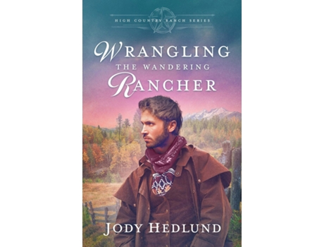 Livro Wrangling the Wandering Rancher A Sweet Historical Romance de Jody Hedlund (Inglês)
