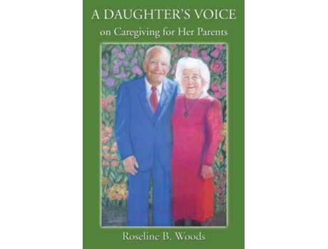 Livro A DAUGHTERS VOICE on Caregiving for Her Parents de Roseline B Woods (Inglês)