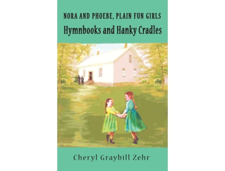 Livro Hymnbooks And Hanky Cradles, Nora And Pheobe, Plain Fun Girls De Cheryl Graybill Zehr (inglês)