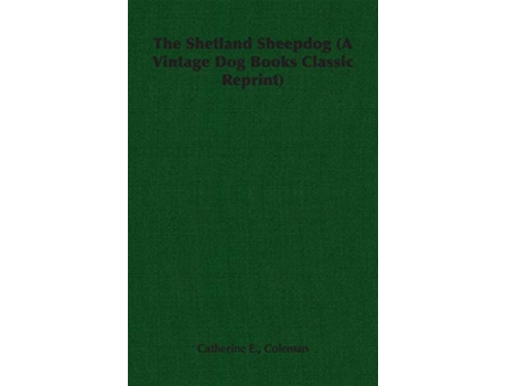 Livro The Shetland Sheepdog A Vintage Dog Books Classic Reprint de Catherine E Coleman (Inglês)