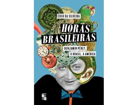 Livro Horas Brasileiras Benjamin Péret, O Brasil, A América de ÉDER DA SILVEIRA (Português)