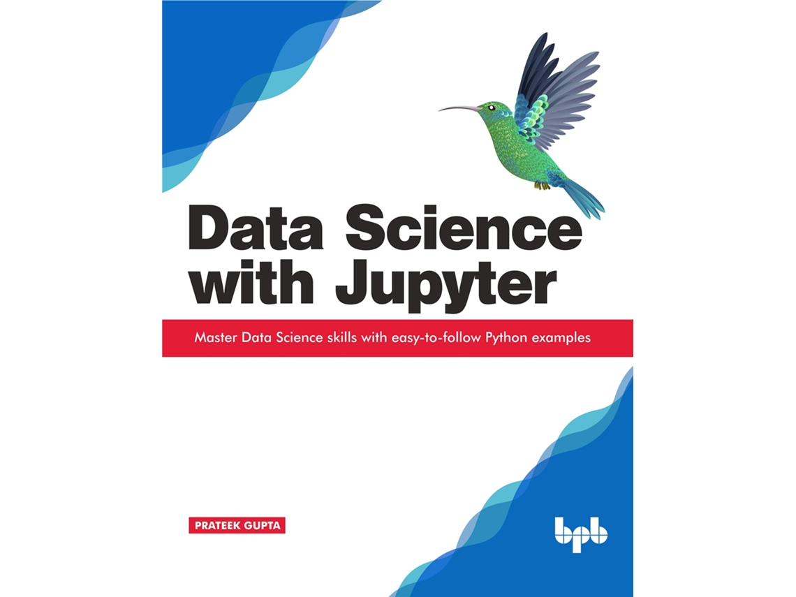 Livro Data Science with Jupyter Master Data Science skills with easytofollow Python examples de Prateek Gupta (Inglês)