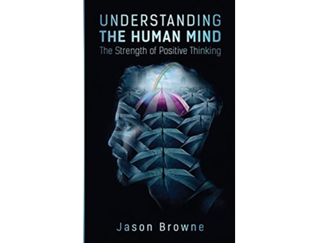 Livro Understanding the Human Mind The Strength of Positive Thinking de Jason Browne (Inglês)
