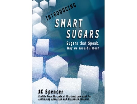 Livro Smart Sugars Sugars That Speak, Why We Should Listen! De Jc Spencer (inglês)