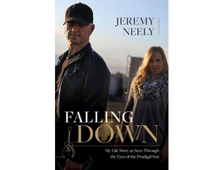 Livro Falling Down My Life Story As Seen Through The Eyes Of The Prodigal Son De Jeremy Neely (inglês)