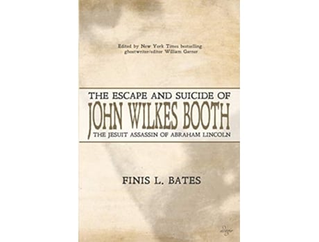 Livro The Escape and Suicide of John Wilkes Booth The Jesuit Assassin of Abraham Lincoln de Finis L Bates (Inglês)