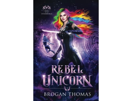Livro Rebel Unicorn Rebel of the Otherworld de Brogan Thomas (Inglês)