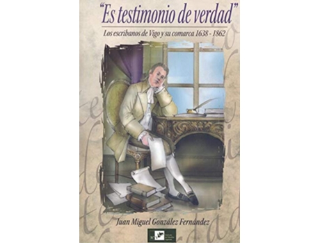 Livro Es Testimonio De Verdad.Los Escribanos De Vigo Y Comarca de Juan Miguel González Fernández (Espanhol)