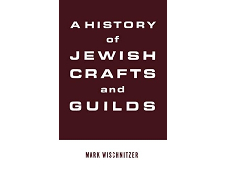 Livro A History of Jewish Crafts and Guilds de Mark Wischnitzer (Inglês)