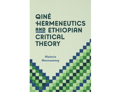 Livro Qine Hermeneutics And Ethiopian Critical Theory De Maimire Mennasemay (inglês)