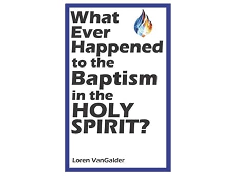 Livro What Ever Happened to the Baptism in the Holy Spirit de Loren VanGalder (Inglês)