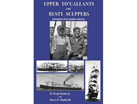 Livro Upper To Gallants and Rusty Scuppers adventures of an amateur mariner de H Peale Haldt Jr (Inglês)