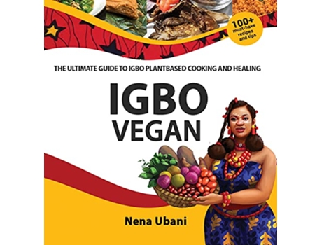 Livro Igbo Vegan The Ultimate Guide to Igbo Plantbased Cooking and Healing de Nena Ubani (Inglês)