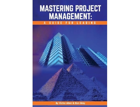Livro Mastering Project Management A Guide for Leading de Victor Allen e Ron May (Inglês)
