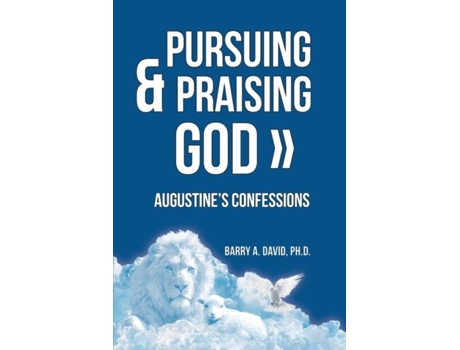 Livro Pursuing Amp Praising God Augustines Confessions De Barry A David (inglês)