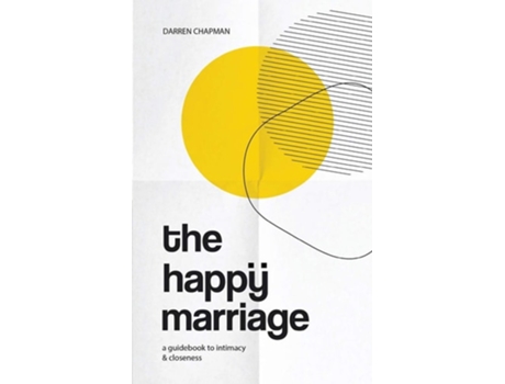 Livro The Happy Marriage A Guidebook To Intimacy And Closeness De Darren Chapman (inglês)