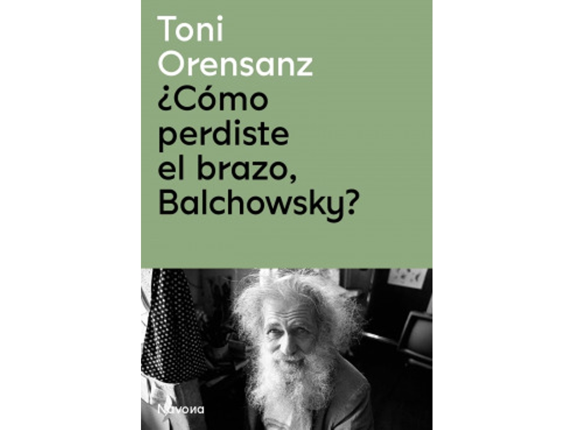 Livro ¿Cómo Perdiste El Brazo, Balchowsky? de Orensanz e Toni