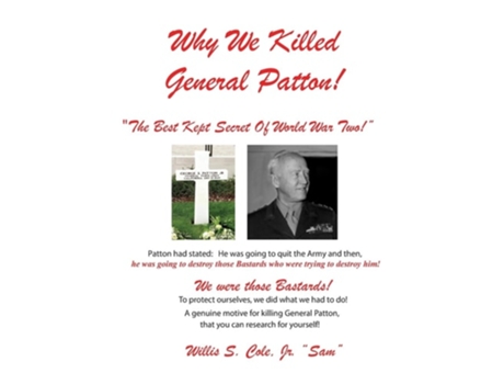 Livro Why We Killed Patton! Quotthe Best Kept Secret Of World War Two!quot De Willis Samuel Cole Jr (inglês - Capa Dura)