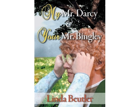 Livro My Mr. Darcy Amp Your Mr. Bingley De Linda Beutler (inglês)