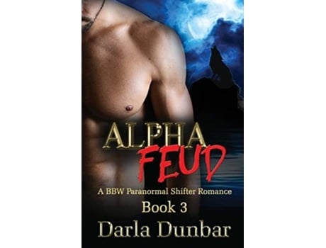 Livro Alpha Feud A Bbw Paranormal Shifter Romance - Book 3 De Darla Dunbar (inglês)