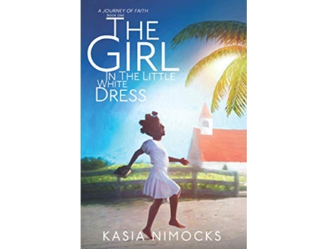 Livro The Girl In The Little White Dress A Journey of Faith Book One de Kasia Nimocks (Inglês)