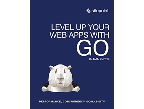 Livro Level Up Your Web Apps With Go Performance Concurrency Scalability de Mal Curtis (Inglês)