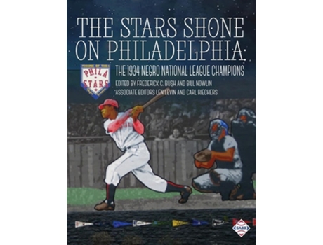 Livro The Stars Shone on Philadelphia The 1934 Negro National League Champions de Frederick C Bush, Courtney Michelle Smith et al. (Inglês)