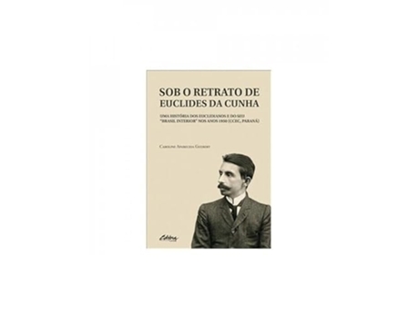Livro Sob O Retrato De Euclides Da Cunha Uma História Dos Euclidianos E Do Seu Brasil Interior Nos Anos de CAROLINE APARECIDA GUEBERT (Português)