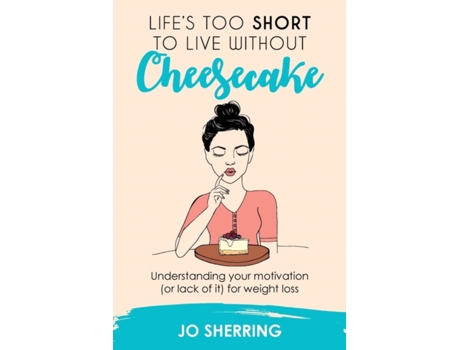 Livro Life's too short to live without cheesecake: Understanding your motivation (or lack of it) for weight loss Jo Sherring (Inglês)