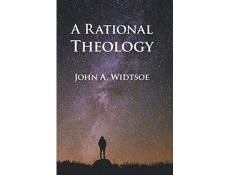 Livro A Rational Theology As Taught by The Church of Jesus Christ of Latterday Saints de John a Widtsoe (Inglês)