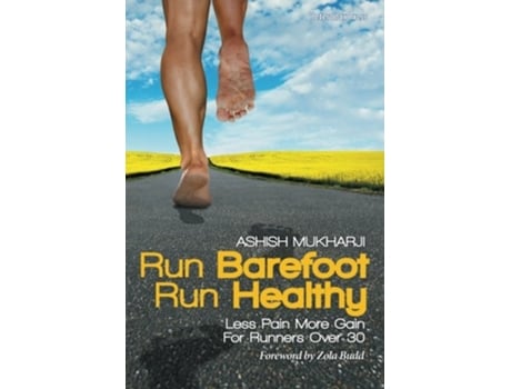 Livro Run Barefoot Run Healthy Less Pain More Gain For Runners Over 30 de Ashish Mukharji (Inglês)