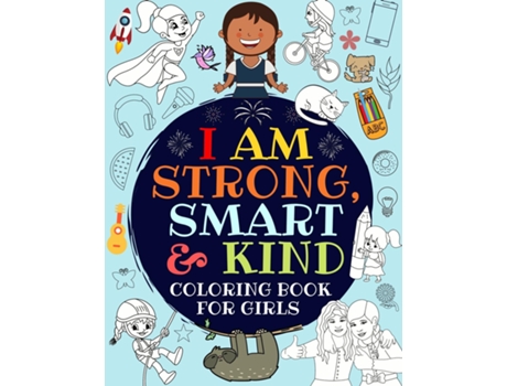 Livro I Am Strong, Smart Amp Kind A Coloring Book For Girls De Great_girls Press (inglês)